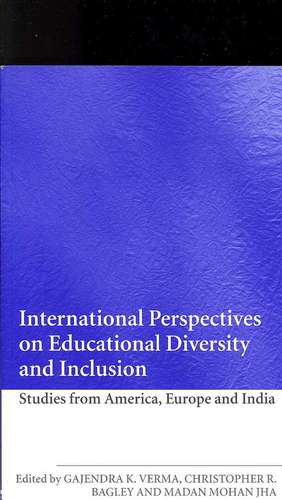 International Perspectives on Educational Diversity and Inclusion: Studies from America, Europe and India de Gajendra K. Verma