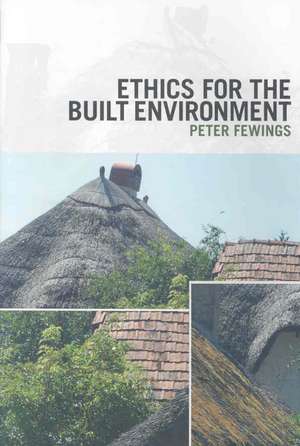 Ethics for the Built Environment de Peter Fewings