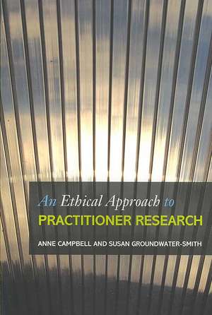 An Ethical Approach to Practitioner Research: Dealing with Issues and Dilemmas in Action Research de Anne Campbell