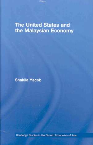 The United States and the Malaysian Economy de Shakila Yacob