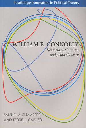 William E. Connolly: Democracy, Pluralism and Political Theory de Samuel Chambers