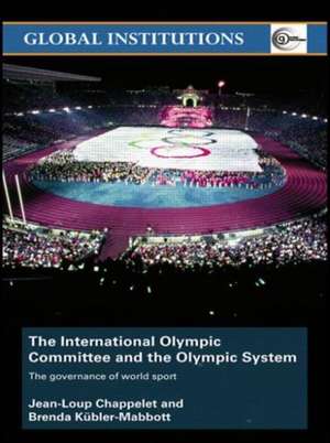 The International Olympic Committee and the Olympic System: The Governance of World Sport de Jean-Loup Chappelet