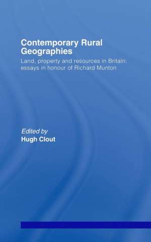 Contemporary Rural Geographies: Land, property and resources in Britain: Essays in honour of Richard Munton de Hugh Clout