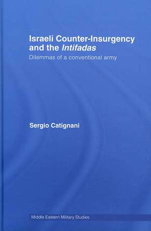 Israeli Counter-Insurgency and the Intifadas: Dilemmas of a Conventional Army de Sergio Catignani