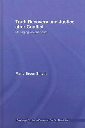 Truth Recovery and Justice after Conflict: Managing Violent Pasts de Marie Breen Smyth