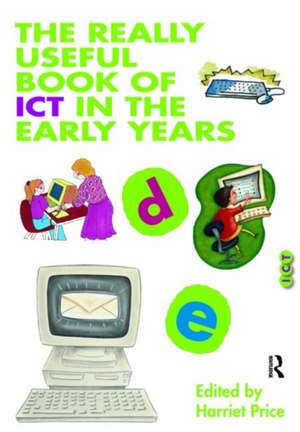 The Really Useful Book of ICT in the Early Years de Harriet Price