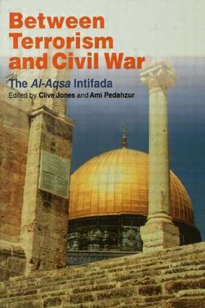 Between Terrorism and Civil War: The al-Aqsa Intifada de Clive Jones