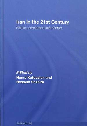 Iran in the 21st Century: Politics, Economics & Conflict de Homa Katouzian