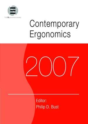 Contemporary Ergonomics 2007: Proceedings of the International Conference on Contemporary Ergonomics (CE2007), 17-19 April 2007, Nottingham, UK de Philip D. Bust