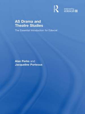 AS Drama and Theatre Studies: The Essential Introduction for Edexcel de Alan Perks