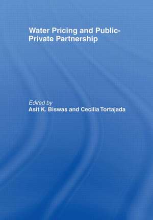 Water Pricing and Public-Private Partnership de Asit Biswas