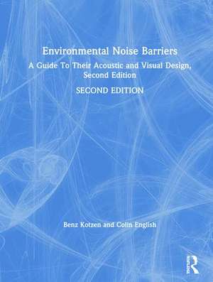 Environmental Noise Barriers: A Guide To Their Acoustic and Visual Design, Second Edition de Benz Kotzen