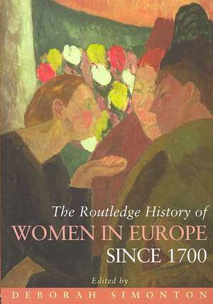 The Routledge History of Women in Europe since 1700 de Deborah Simonton