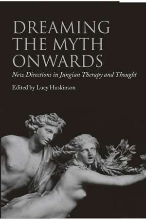 Dreaming the Myth Onwards: New Directions in Jungian Therapy and Thought de Lucy Huskinson