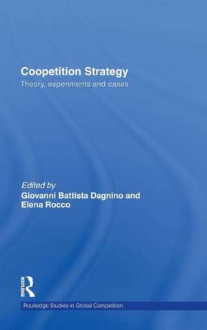 Coopetition Strategy: Theory, experiments and cases de Giovanni B. Dagnino