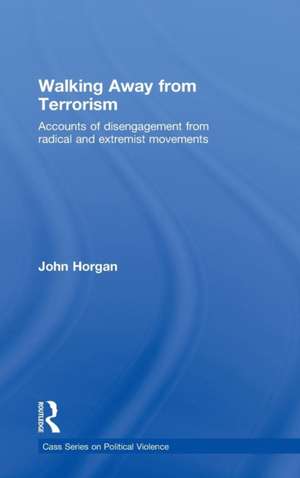 Walking Away from Terrorism: Accounts of Disengagement from Radical and Extremist Movements de John G. Horgan