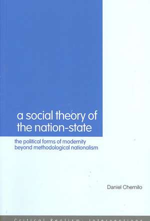 A Social Theory of the Nation-State: The Political Forms of Modernity Beyond Methodological Nationalism de Daniel Chernilo