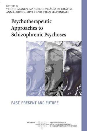 Psychotherapeutic Approaches to Schizophrenic Psychoses: Past, Present and Future de Yrjö O. Alanen