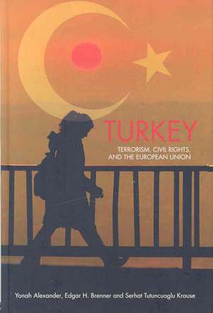 Turkey: Terrorism, Civil Rights, and the European Union de Yonah Alexander