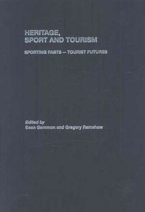 Heritage, Sport and Tourism: Sporting Pasts – Tourist Futures de Sean Gammon