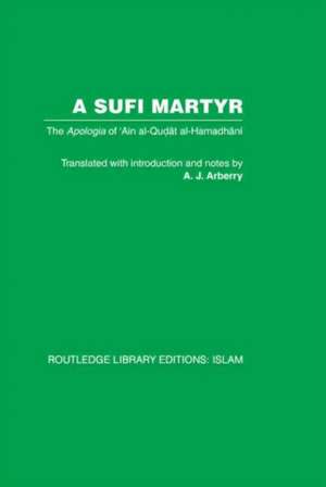 A Sufi Martyr: The Apologia of 'Ain al-Qudat al-Hamadhani de A. J. Arberry