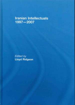 Iranian Intellectuals: 1997–2007 de Lloyd Ridgeon