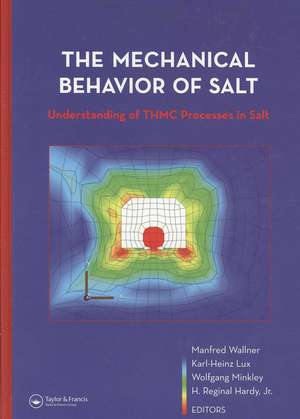 The Mechanical Behavior of Salt – Understanding of THMC Processes in Salt: Proceedings of the 6th Conference (SaltMech6), Hannover, Germany, 22–25 May 2007 de Manfred Wallner