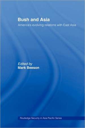 Bush and Asia: America's Evolving Relations with East Asia de Mark Beeson