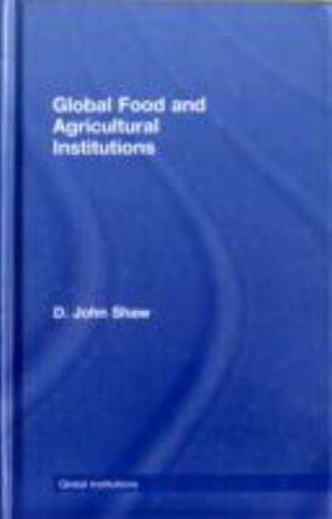 Global Food and Agricultural Institutions de D. John Shaw