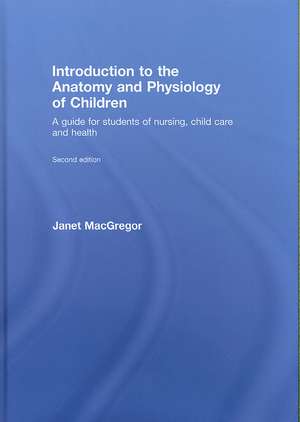 Introduction to the Anatomy and Physiology of Children: A Guide for Students of Nursing, Child Care and Health de Janet MacGregor