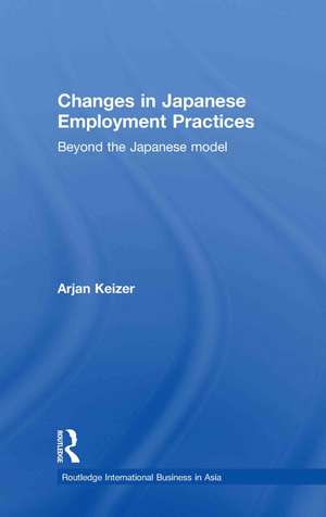 Changes in Japanese Employment Practices: Beyond the Japanese Model de Arjan Keizer