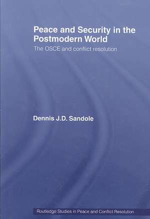 Peace and Security in the Postmodern World: The OSCE and Conflict Resolution de Dennis J.D. Sandole