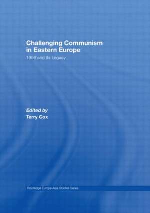 Challenging Communism in Eastern Europe: 1956 and its Legacy de Terry Cox