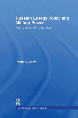 Russian Energy Policy and Military Power: Putin's Quest for Greatness de Pavel K. Baev