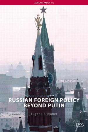 Russian Foreign Policy Beyond Putin de Eugene B. Rumer