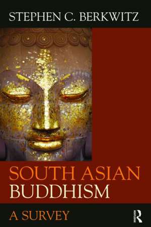 South Asian Buddhism: A Survey de Stephen C. Berkwitz