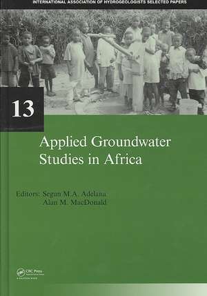 Applied Groundwater Studies in Africa: IAH Selected Papers on Hydrogeology, volume 13 de Segun Adelana