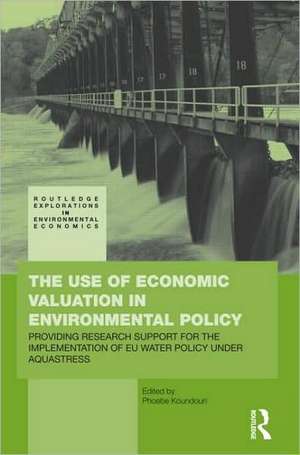 The Use of Economic Valuation in Environmental Policy: Providing Research Support for the Implementation of EU Water Policy Under Aquastress de Phoebe Koundouri