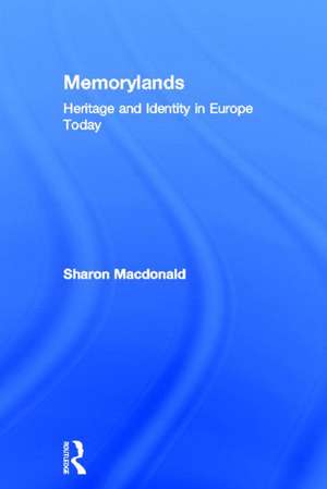 Memorylands: Heritage and Identity in Europe Today de Sharon MacDonald