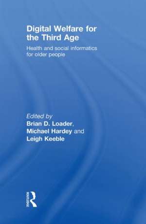 Digital Welfare for the Third Age: Health and social care informatics for older people de Brian D. Loader