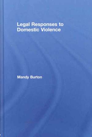 Legal Responses to Domestic Violence de Mandy Burton