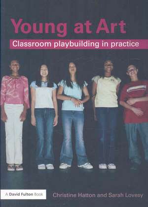 Young at Art: Classroom Playbuilding in Practice de Christine Hatton