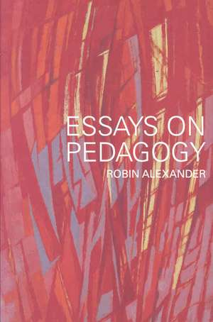 Essays on Pedagogy de Robin Alexander