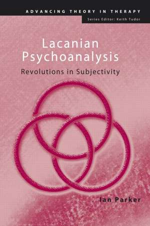 Lacanian Psychoanalysis: Revolutions in Subjectivity de Ian Parker