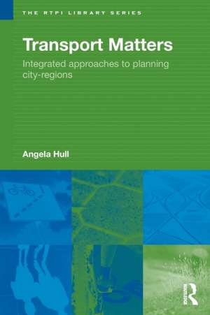 Transport Matters: Integrated Approaches to Planning City-Regions de Angela Hull