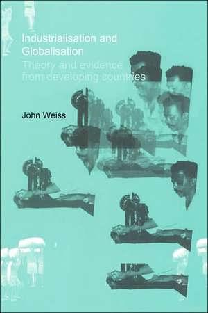 Industrialization and Globalization: Theory and Evidence from Developing Countries de John Weiss