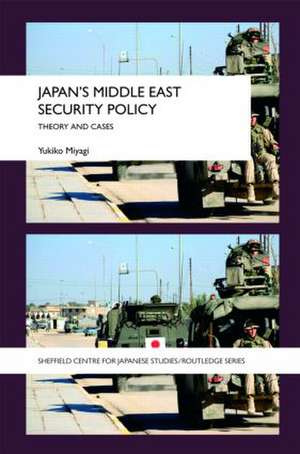 Japan's Middle East Security Policy: Theory and Cases de Yukiko Miyagi