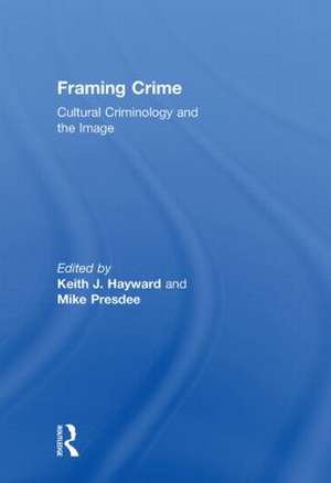 Framing Crime: Cultural Criminology and the Image de Keith Hayward