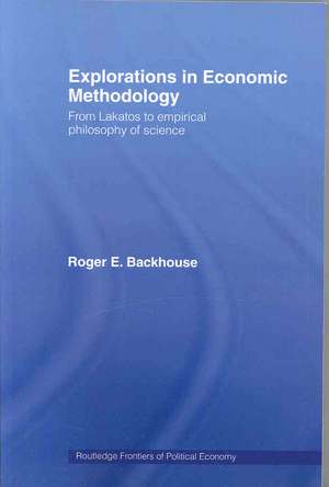 Explorations in Economic Methodology: From Lakatos to Empirical Philosophy of Science de Roger E. Backhouse