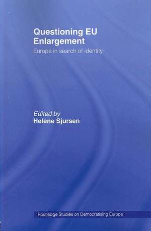 Questioning EU Enlargement: Europe in Search of Identity de Helene Sjursen